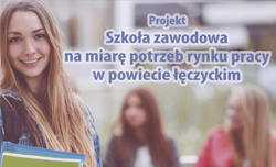 Projekt Szkoła zawodowa na miarę potrzeb rynku pracy w powiecie łęczyckim